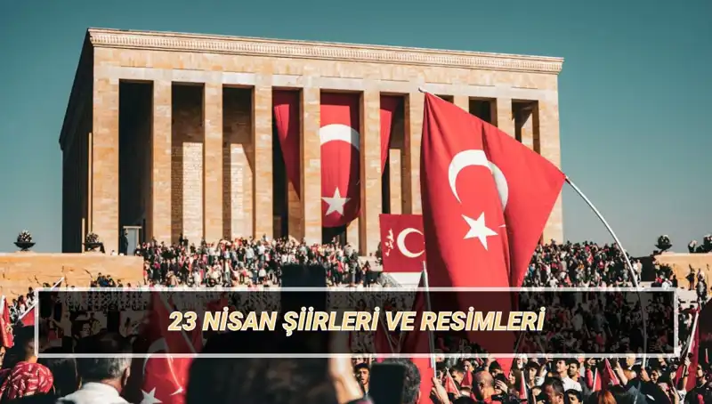 23 Nisan İçin En Güzel Şiirler: Ulusal Egemenlik ve Çocuk Bayramı 2025