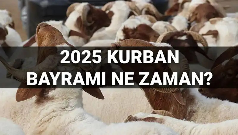 2025 Kurban Bayramı Ne Zaman Kutlanacak? Tatil Süresi 9 Gün Olacak Mı?