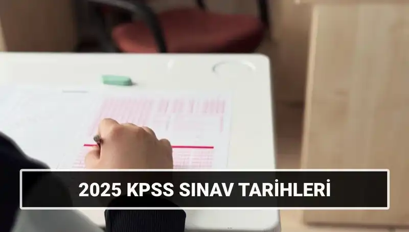 2025 KPSS Lisans Sınav Tarihleri Belli Oldu: Genel Kültür ve Alan Bilgisi