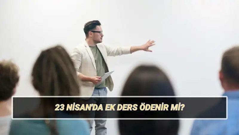 23 Nisan’da Öğretmenlerin Ek Dersi: Ödenecek Mi, Kesilecek Mi?
