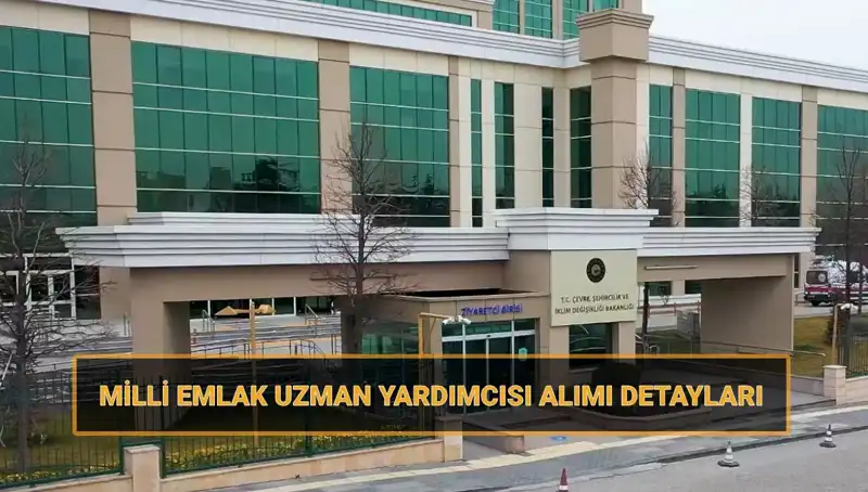 2025 Milli Emlak Uzman Yardımcısı Alımı Takvimi Açıklandı