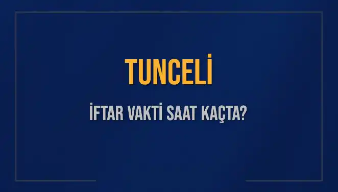 Tunceli İftar Vakti: 5 Mart 2025'te Saat Kaçta Okunuyor?
