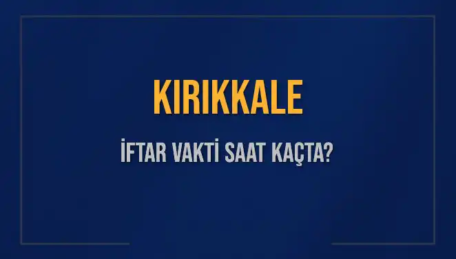 Kırıkkale'de İftar Vakti Hakkında Bilmeniz Gerekenler