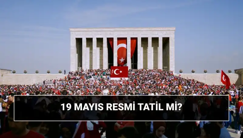 19 Mayıs Resmi Tatil Mi? Tarihteki Önemi Ve Anlamı Nedir?