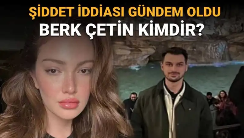 Danla Bilic'in Eski Sevgilisi Berk Çetin'in Şiddet İddiaları ve Gizli Hayatı