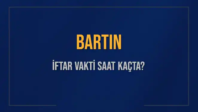 Bartın'da İftar Vakti: Akşam Ezanı Saati Ne Zaman?