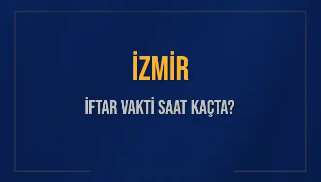 İzmir'de Ramazan İftar Vakti: Bugün Saat Kaçta Ezan Okunacak?