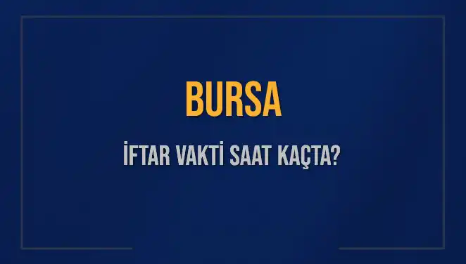 Bursa'da İftar Vakti: Saat Kaçta ve Ne Zaman Okunacak?