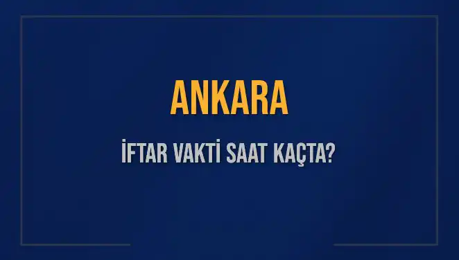 Ankara’da İftar Vakti: Bugün Akşam Ezanı Ne Zaman Okunacak?