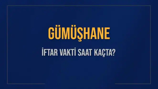 Gümüşhane İftar Saatleri: Bugün Akşam Ezanı Ne Zaman?