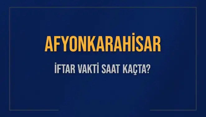 Afyonkarahisar İftar Vakti 2025: Ezan Saati ve Kalan Süre