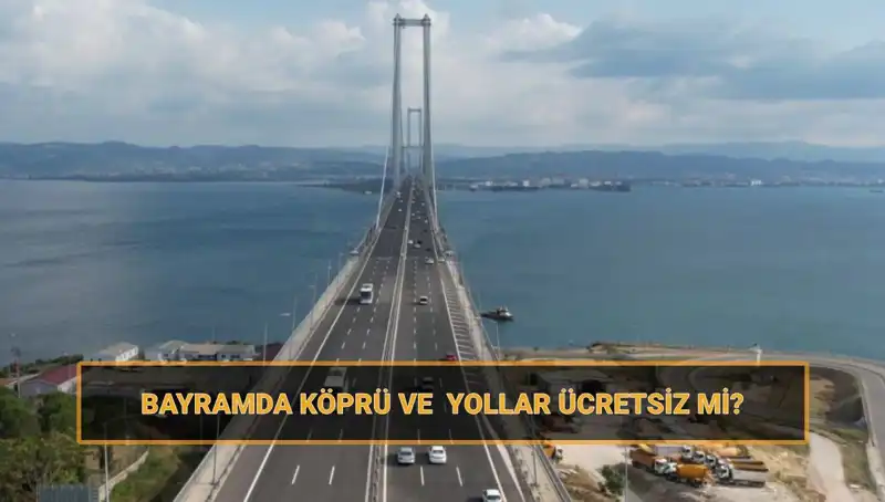 Ramazan Bayramı'nda Ücretsiz Köprü ve Yollar Hakkında Her Şey