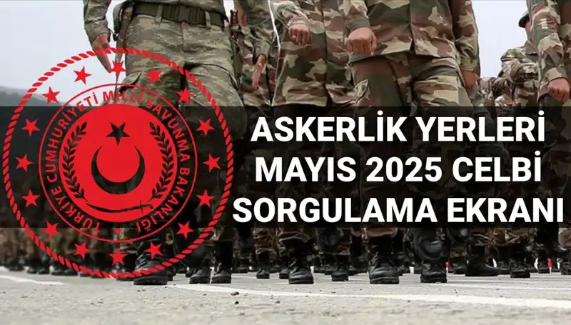 Mayıs Celbi İçin Askerlik Yerleri Sorgulama Ekranı Açıklandı: Hemen Kontrol Edin!